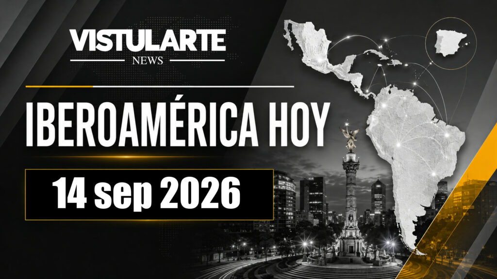 Las principales noticias de Iberoamérica de este 14 sep 2026, seleccionadas y presentadas por VISTULARTE.